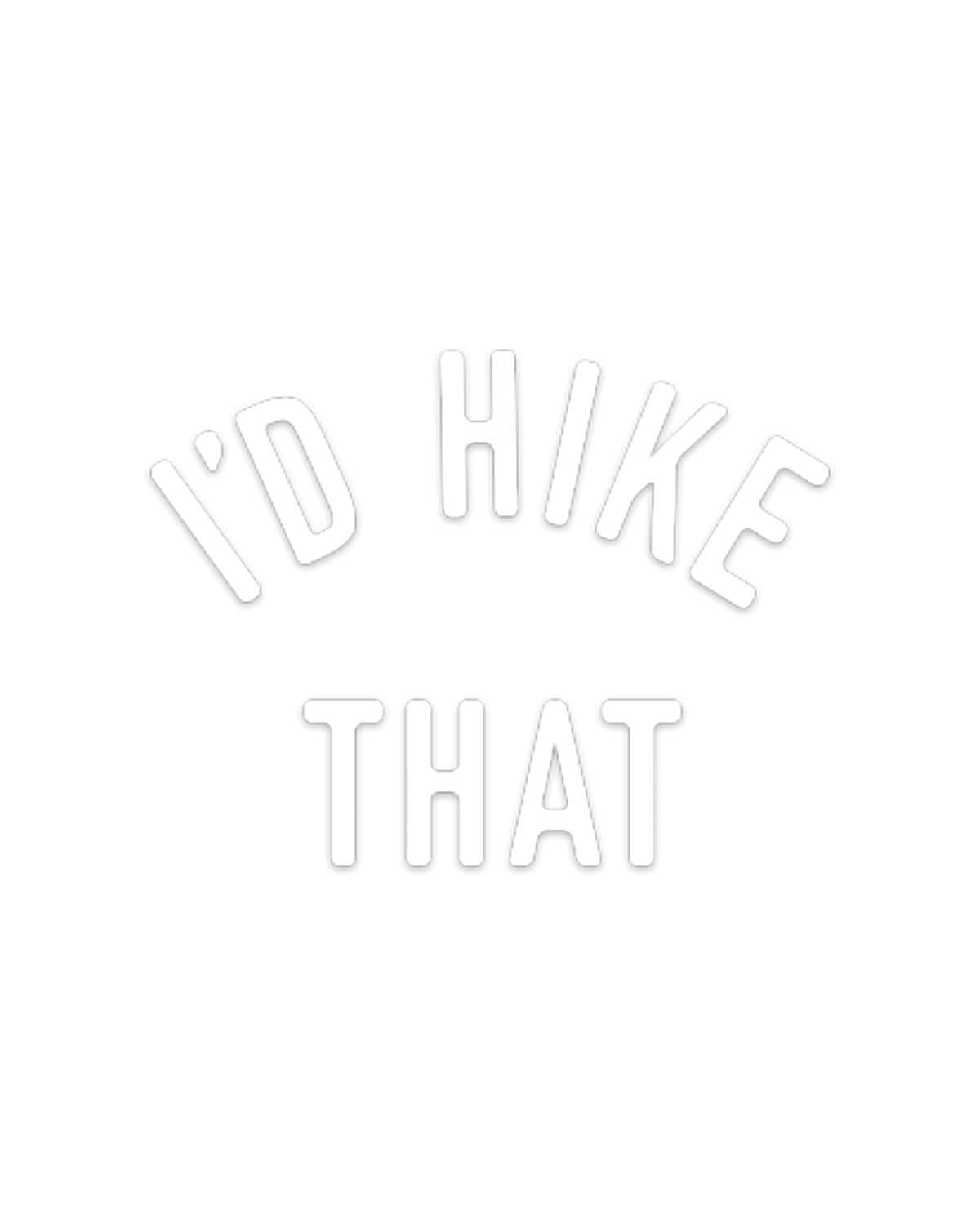 I'd Hike That | Decal - Keep Nature Wild